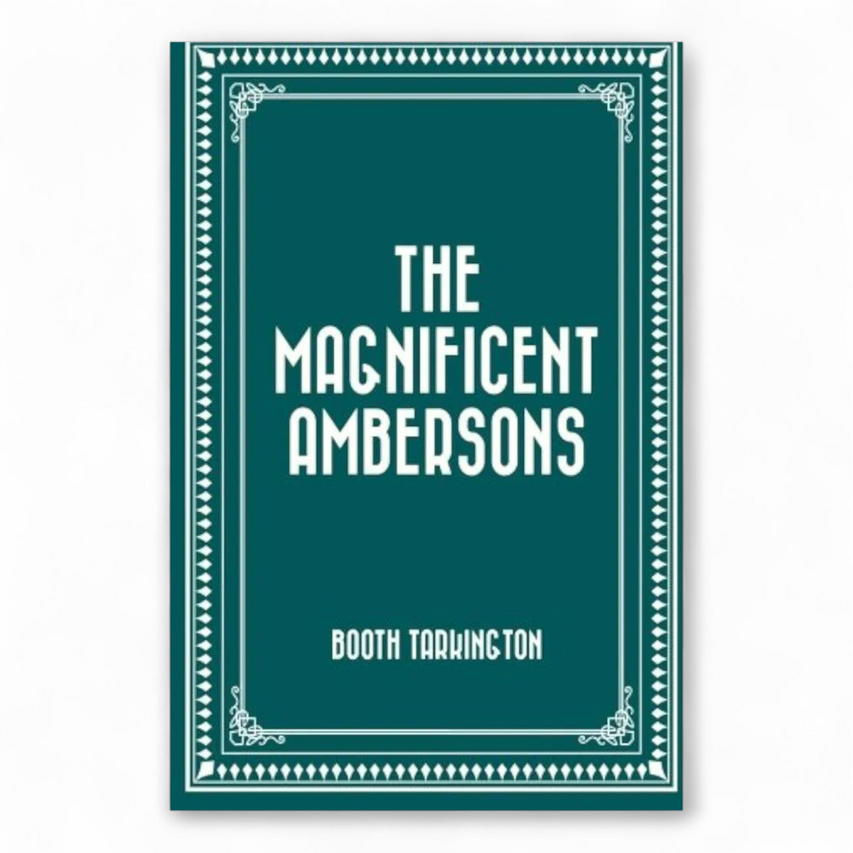 The Magnificent Ambersons by Booth Tarkington
