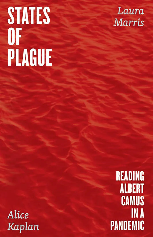 States of Plague: Reading Albert Camus in a Pandemic by Alice Kaplan