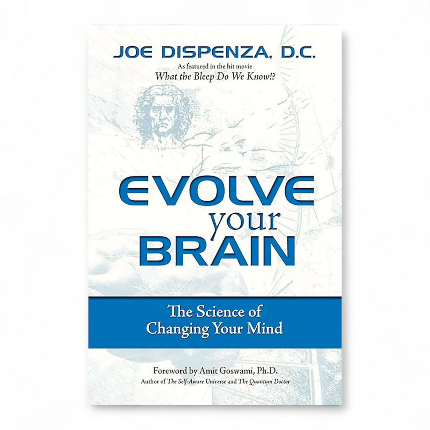 Evolve Your Brain: The Science of Changing Your Mind by Joe Dispenza DC