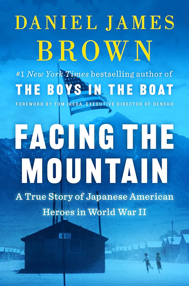 Facing the Mountain: An Inspiring Story of Japanese American Patriots in World War II by Daniel James Brown
